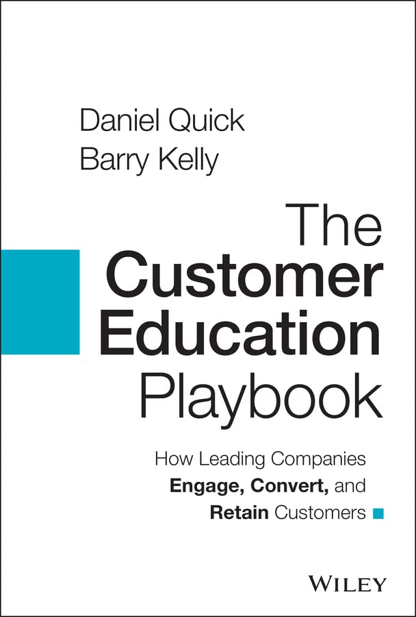 The Customer Education Playbook: How Leading Companies Engage, Convert, and Retain Customers (Kindle Edition)