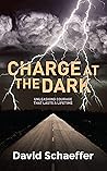 Charge at the Dark: Unleashing Courage that lasts a Lifetime