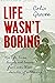 Life Wasn't Boring
