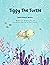 Tiggy the turtle by B. Daugherty