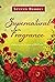 Supernatural Fragrance: Discerning Heavenly Scents: Their Meaning, Purpose and Power