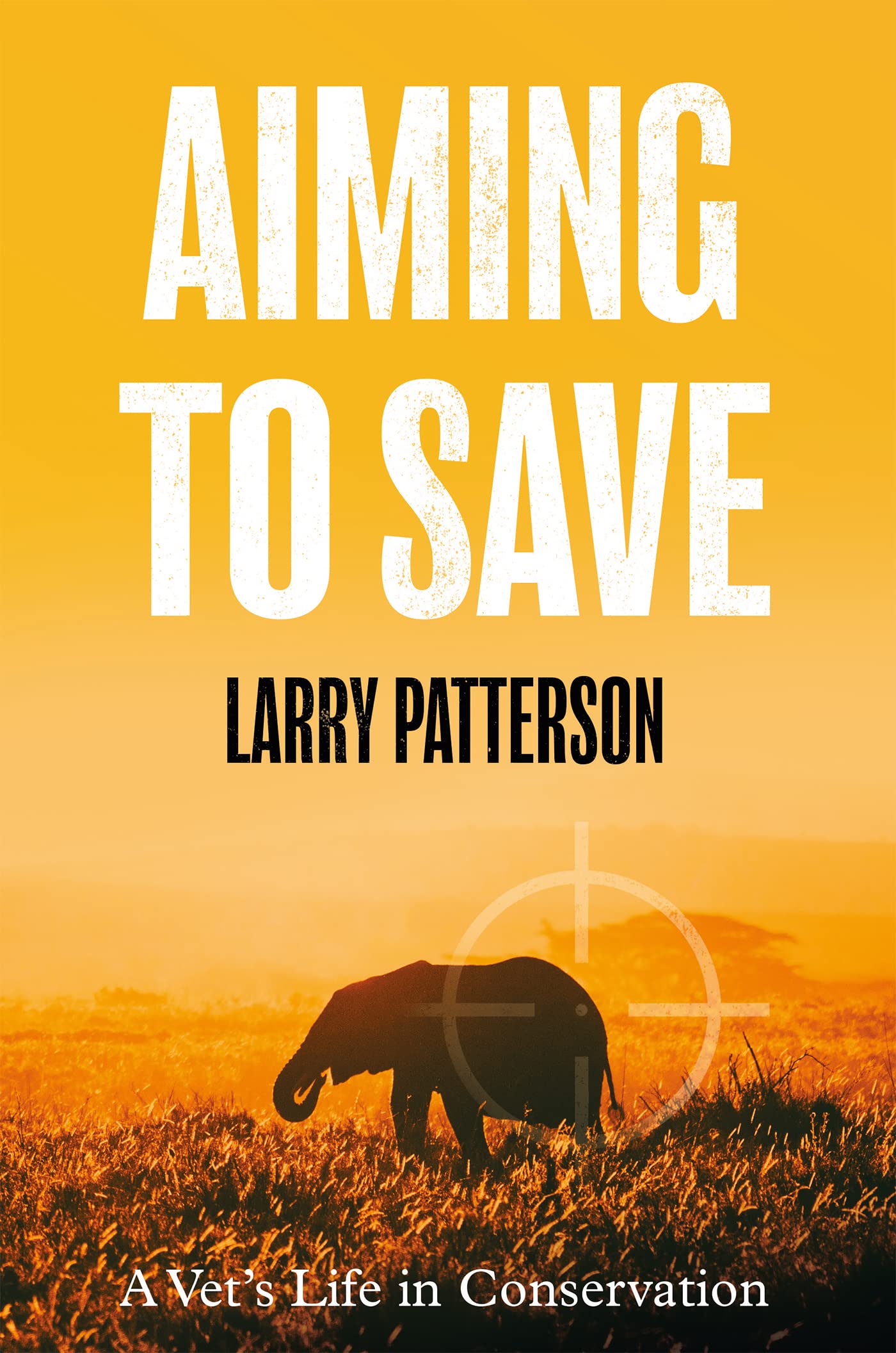Aiming to Save: A Vet's Life in Conservation (Kindle Edition)