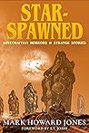 Star-Spawned: Lovecraftian Horrors & Strange Stories Star-Spawned: Lovecraftian Horrors & Strange Stories