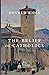 The Belief of Catholics by Ronald Knox