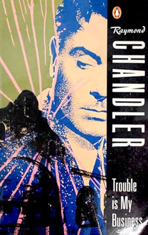 Trouble is My Business by Raymond Chandler
