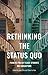 Rethinking the Status Quo: ...