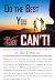 Do the Best You Can't!