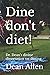 Dine don't diet!: Dr. Dean's divine dissertation on dieting