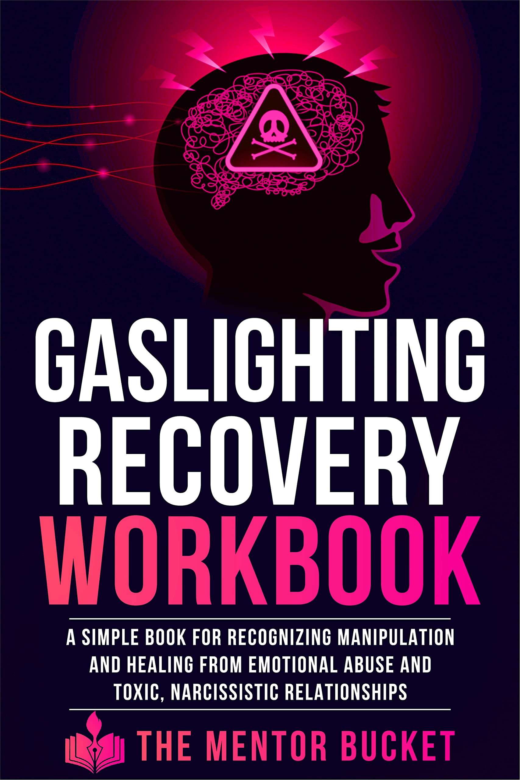 Gaslighting Recovery Workbook - A Simple Book for Recognizing Manipulation and Healing from Emotional Abuse and Toxic, Narcissistic Relationships (Kindle Edition)