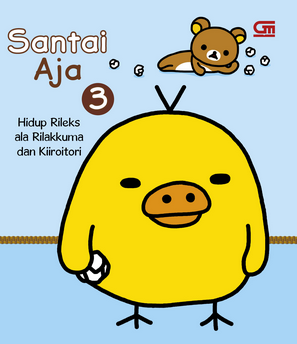 Santai Aja 3: Hidup Rileks ala Rilakkuma dan Kiiroitori