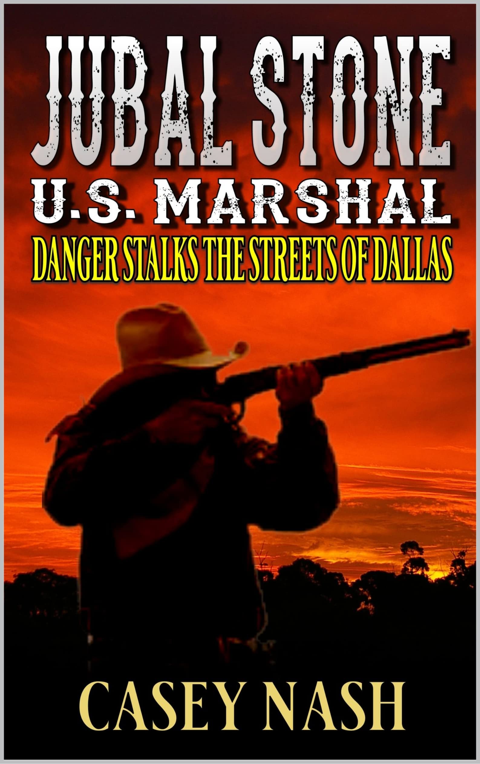 Jubal Stone: U.S. Marshal: Death Stalks The Streets Of Dallas: A Western Adventure Sequel (A Jubal Stone: U.S. Marshal Western Book 20)