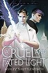 A Cruel and Fated Light by Ashley Shuttleworth