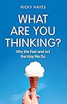 What Are You Thinking?: Why We Feel and Act the Way We Do