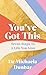 You've Got This: Seven Steps to a Life You Love