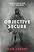 Objective Secure: The Battle-Tested Guide to Goal Achievement