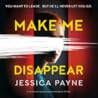 Make Me Disappear by Jessica  Payne