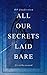 All Our Secrets Laid Bare