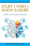 Stuff I Wish I Knew Earlier: Living Your Career Potential — Young Professional Edition Book cover for Stuff I Wish I Knew Earlier: Living Your Career Potential — Young Professional Edition