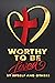 WORTHY TO BE LOVED: BY MYSE...