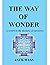 The Way of Wonder: A Return to the Mystery of Ourselves