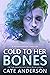 Cold to Her Bones by Cate Anderson