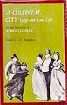 A colonial city; high and low life: selected journalism of Marcus Clarke A colonial city; high and low life: selected journalism of Marcus Clarke