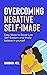 OVERCOMING NEGATIVE SELF- I...