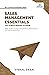 Sales Management Essentials You Always Wanted To Know: A Practical Guide to Sales Channels, Promotion Strategies, Conflict Management, and Sales Force