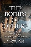 The Bodies of Others: The New Authoritarians, COVID-19 and The War Against the Human
