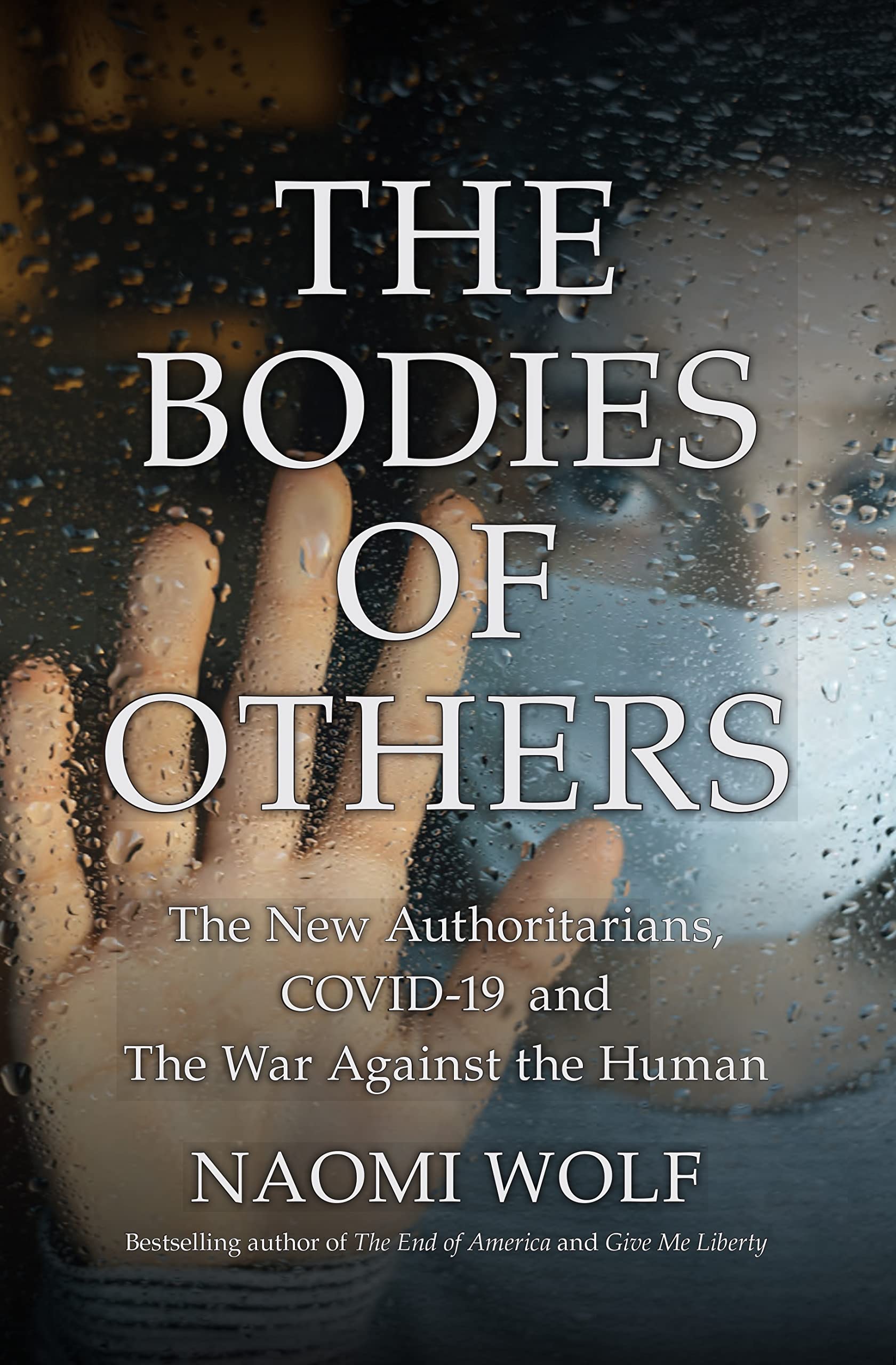 The Bodies of Others: The New Authoritarians, COVID-19 and The War Against the Human (Kindle Edition)