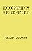 Economics Redefined by Philip George