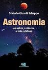 Astronomia: os astros, a ciência, a vida cotidiana Astronomia: os astros, a ciência, a vida cotidiana