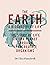 The Earth: A Biography of Life: The Story of Life On Our Planet through 47 Incredible Organisms