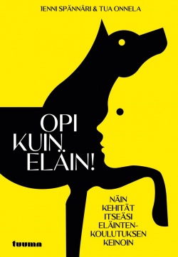 Opi kuin eläin! : näin kehität itseäsi eläintenkoulutuksen keinoin (Hardcover)