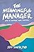 The Meaningful Manager: How to Manage What Matters