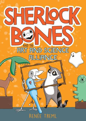 Sherlock Bones and the Art and Science Alliance (Sherlock Bones, #3)