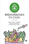 Bromatología en casa®: Cómo comprar, manipular alimentos y mantener tu hogar limpio y seguro. (Spanish Edition)