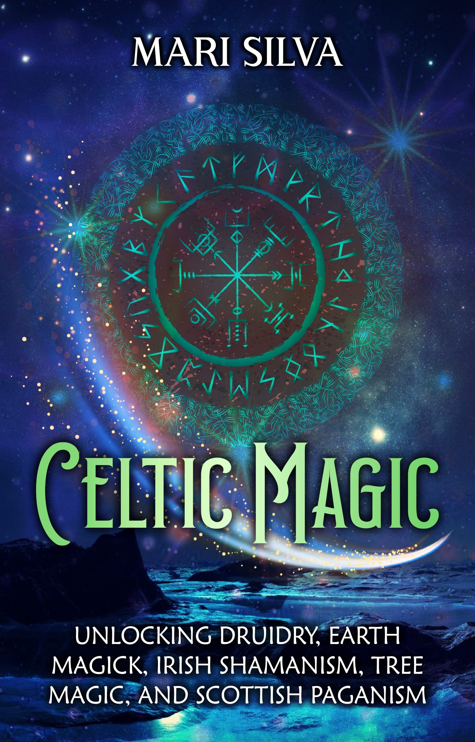 Celtic Magic: Unlocking Druidry, Earth Magick, Irish Shamanism, Tree Magic, and Scottish Paganism (Celtic Spirituality)
