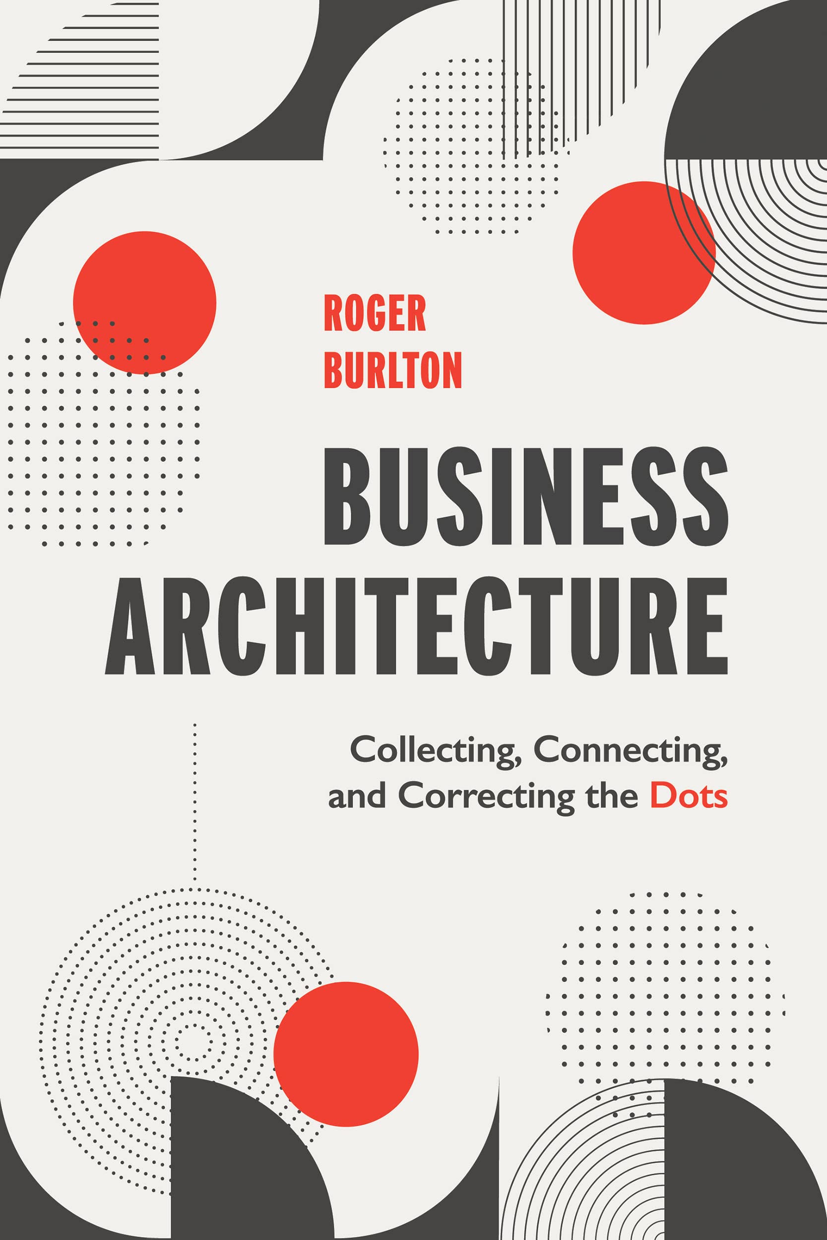 Business Architecture: Collecting, Connecting, and Correcting the Dots (Kindle Edition)