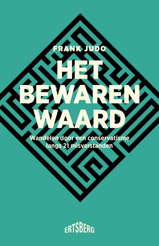 Het bewaren waard. Wandelen door een conservatisme langs 21 misverstanden