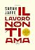 Il lavoro non ti ama: O di come la devozione per il nostro lavoro ci rende esausti, sfruttati e soli