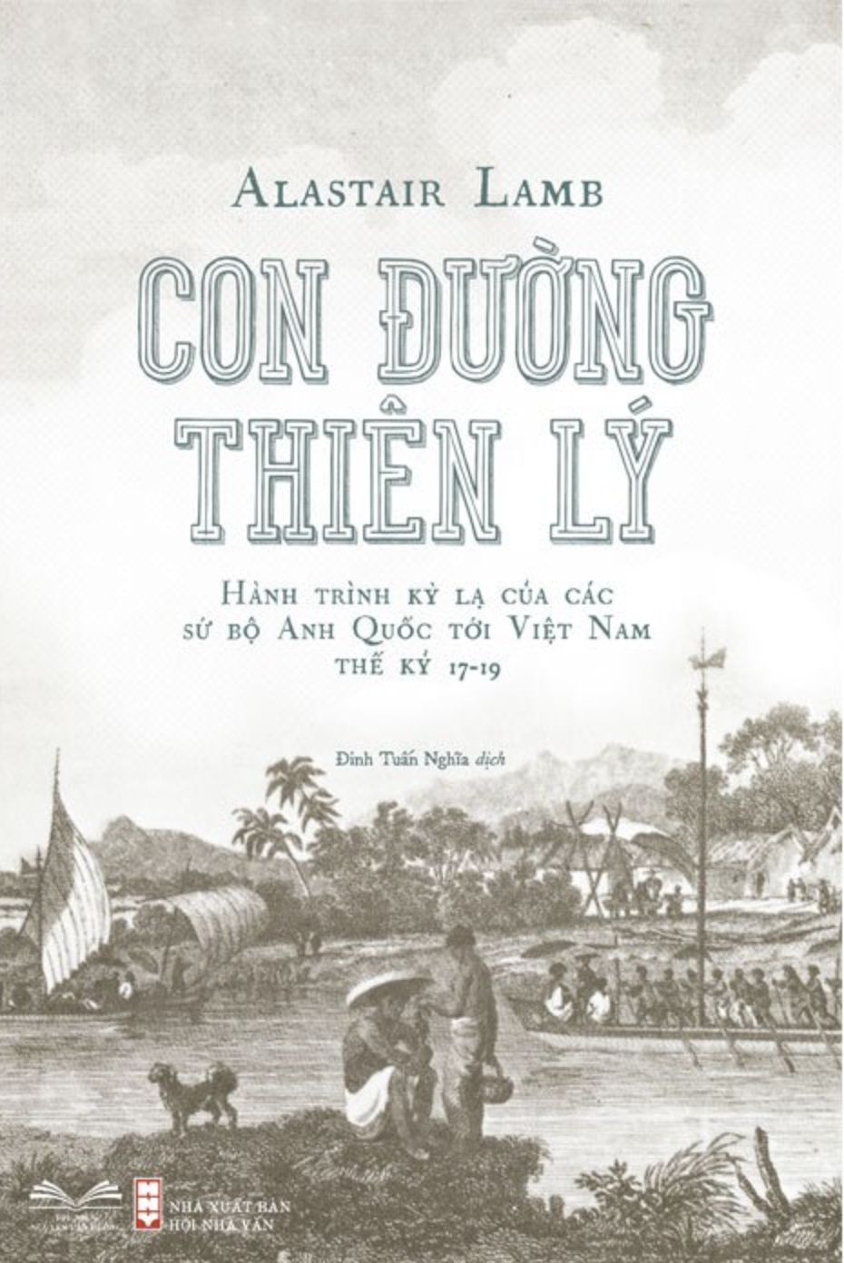 Con Đường Thiên Lý- Hành Trình Kỳ Lạ Của Các Sứ Bộ Anh Quốc Tới Việt Nam Thế Kỷ 17 - 19 (Hardcover)