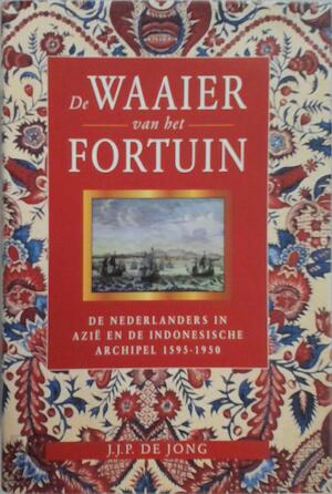 De waaier van het fortuin: Van handelscompagnie tot koloniaal imperium: De Nederlanders in Azië en de Indonesische archipel, 1595-1950 (Hardcover)