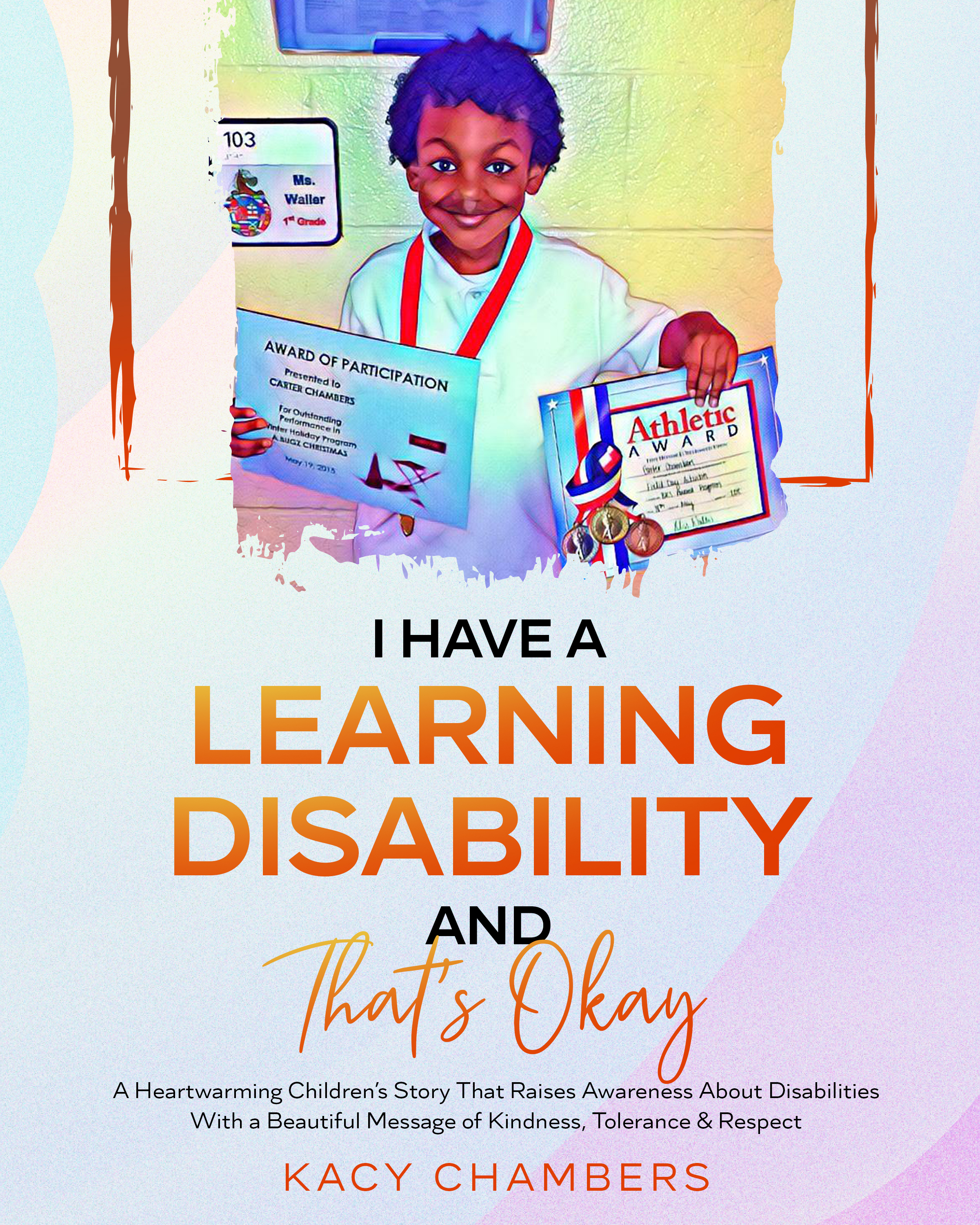 I Have a Learning Disability and That’s Okay: A Heartwarming Children’s Story That Raises Awareness About Disabilities With a Beautiful Message of Kindness, Tolerance & Respect