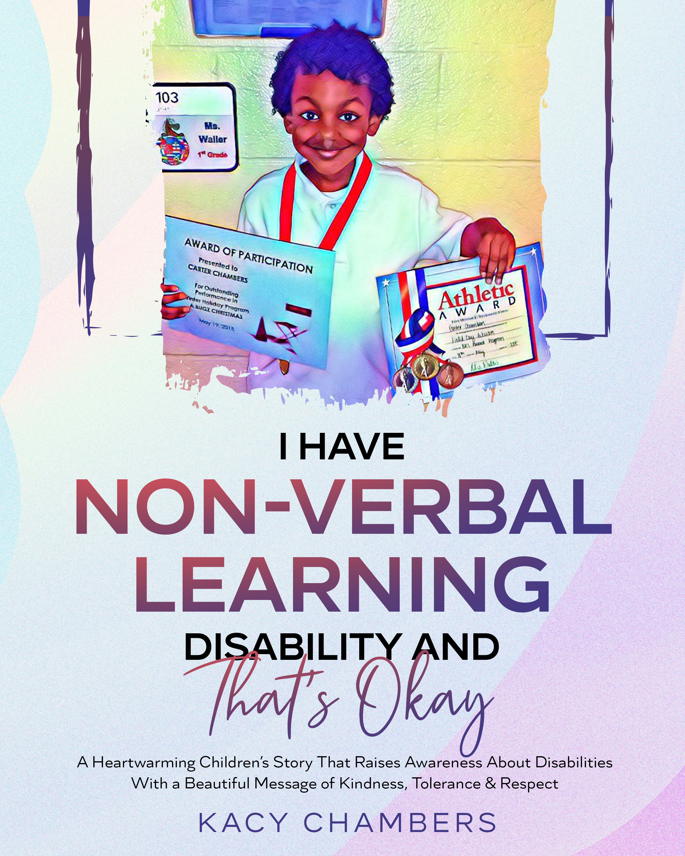 I Have Non-Verbal Learning Disability and That’s Okay:A Heartwarming Children’s Story That Raises Awareness About Disabilities With a Beautiful Message of Kindness, Tolerance & Respect