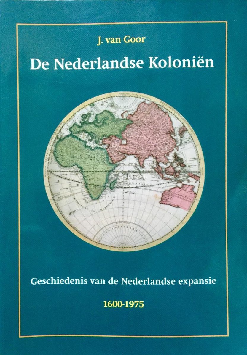De Nederlandse Koloniën: Geschiedenis van de Nederlandse expansie, 1600-1975