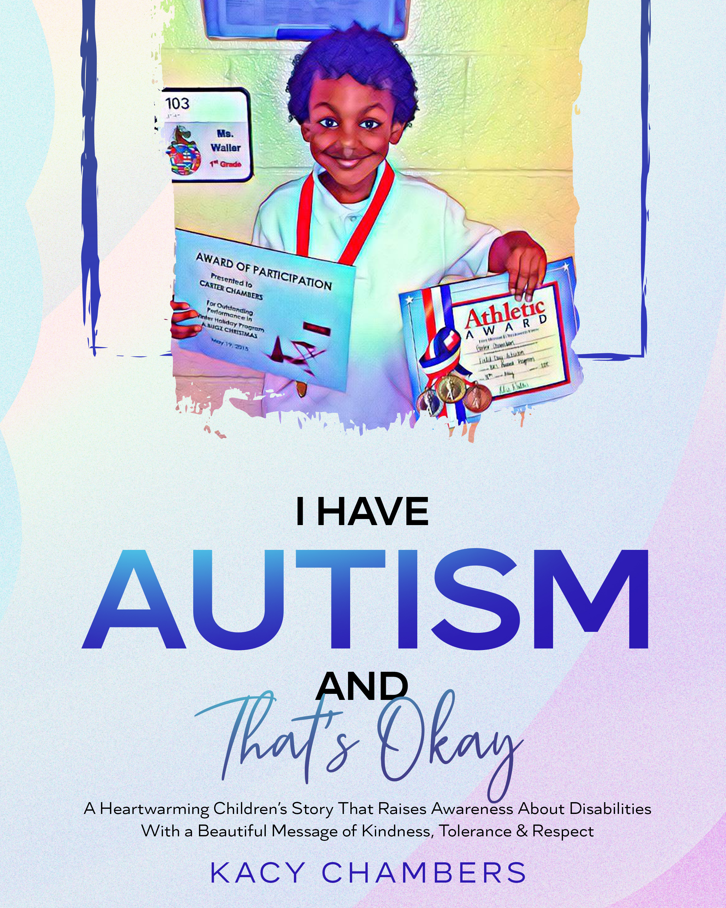 I Have Autism and That’s Okay: A Heartwarming Children’s Story That Raises Awareness About Disabilities With a Beautiful Message of Kindness, Tolerance & Respect