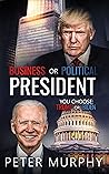 Business or Political President: You Choose: Trump or Biden