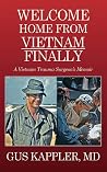 Welcome Home From Vietnam, Finally: A Vietnam Trauma Surgeon's Memoir