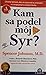 Kam sa podel môj Syr?